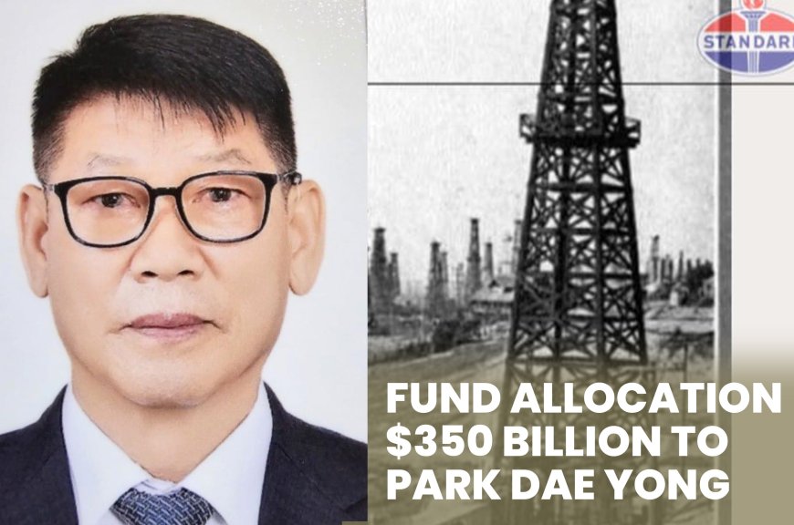 Park Dae Yong Secures Record $350 Billion USD Allocation from Rockefeller Oil Congress
